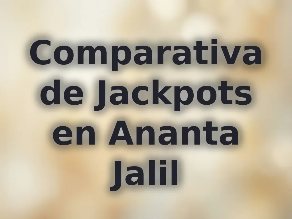 Comparativa de Jackpots en Ananta Jalil